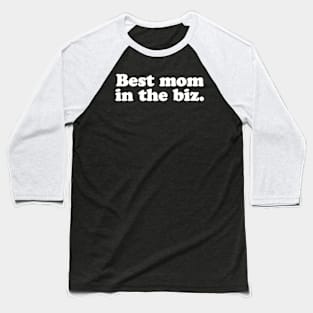 Best mom in the biz. Baseball T-Shirt